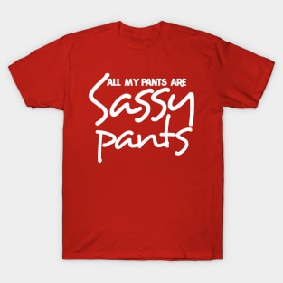 All my pants are sassy pants T-Shirt